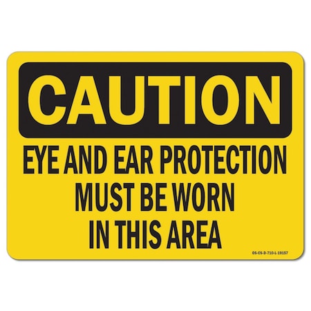 OSHA Caution Sign, Eye And Ear Protection Must Be Worn In This Area, 18in X 12in Aluminum